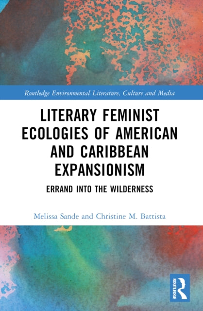 Book cover of: Literary Feminist Ecologies of American and Caribbean Expansionism. By: Christine M. Battista
