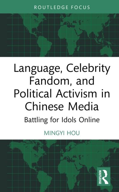 Book cover of: Language, Celebrity Fandom, and Political Activism in Chinese Media. By: Mingyi Hou