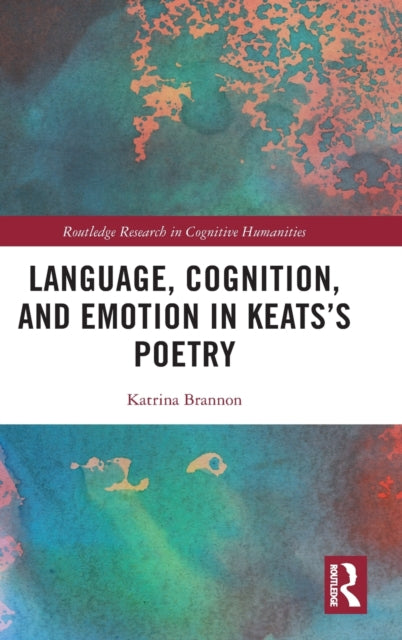 Book cover of: Language, Cognition, and Emotion in Keats's Poetry. By: Katrina Brannon