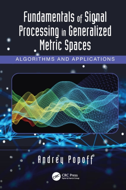 Book cover of: Fundamentals of Signal Processing in Generalized Metric Spaces. By: Andrey Popoff