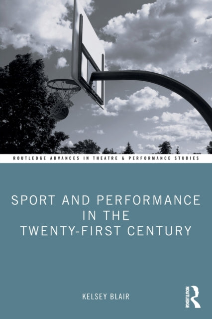 Book cover of: Sport and Performance in the Twenty-First Century. By: Kelsey Blair