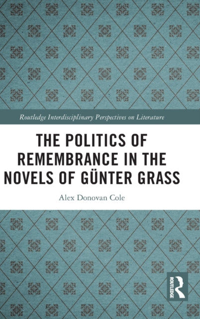 Book cover of: Politics of Remembrance in the Novels of Gunter Grass. By: Alex Donovan Cole