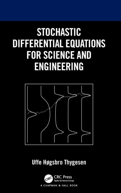 Book cover of: Stochastic Differential Equations for Science and Engineering. By: Uffe Høgsbro Thygesen