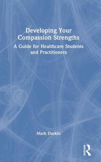 Book cover of: Developing Your Compassion Strengths. By: Mark Durkin