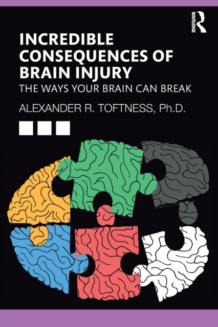 Book cover of: Incredible Consequences of Brain Injury. By: Alexander R. Toftness