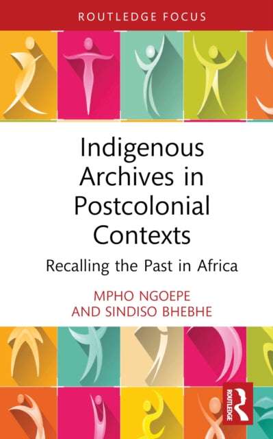Book cover of: Indigenous Archives in Postcolonial Contexts. By: Mpho Solomon Ngoepe