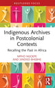 Book cover of: Indigenous Archives in Postcolonial Contexts