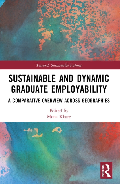 Book cover of: Sustainable and Dynamic Graduate Employability. By: Mona Khare
