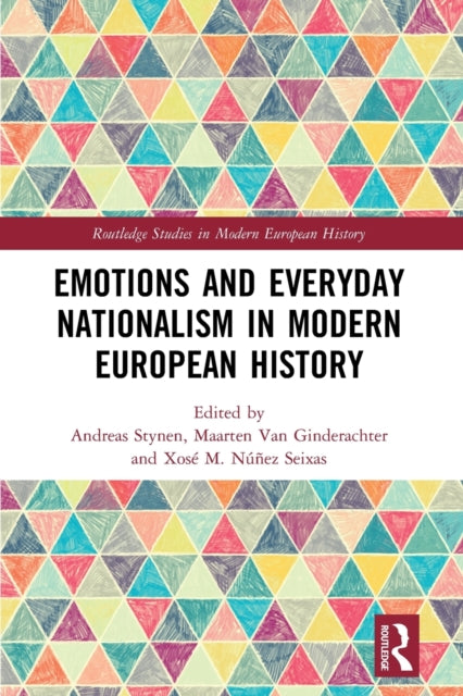 Book cover of: Emotions and Everyday Nationalism in Modern European History. By: Andreas Stynen
