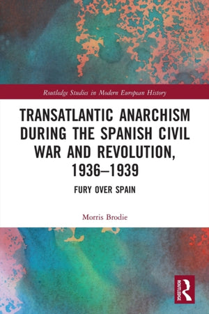 Transatlantic Anarchism during the Spanish Civil War and Revolution, 1936-1939
