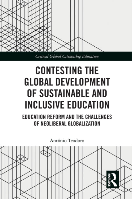 Book cover of: Contesting the Global Development of Sustainable and Inclusive Education. By: António Teodoro