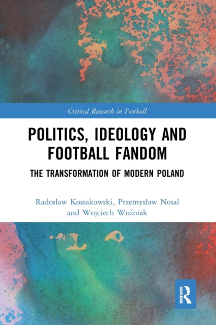 Book cover of: Politics, Ideology and Football Fandom. By: Radosaw Kossakowski