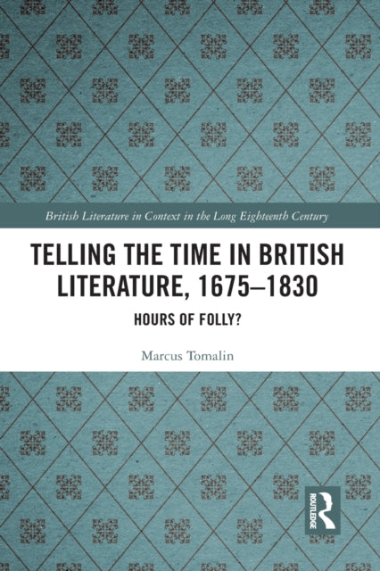 Book cover of: Telling the Time in British Literature, 1675-1830. By: Marcus Tomalin