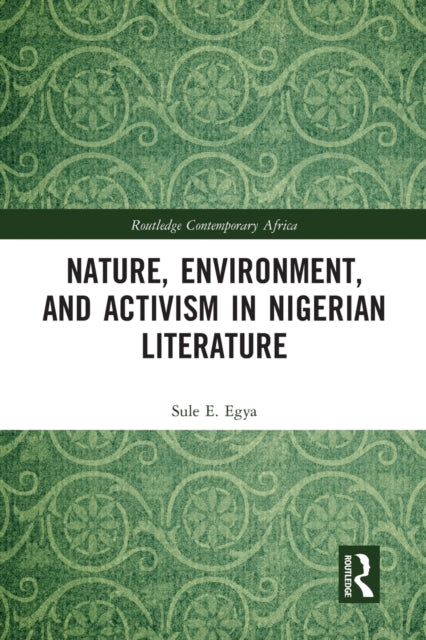 Book cover of: Nature, Environment, and Activism in Nigerian Literature. By: E. Egya Sule