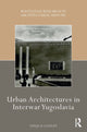 Book cover of: Urban Architectures in Interwar Yugoslavia. By: Tanja Damljanovic
