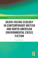 Book cover of: Death-Facing Ecology in Contemporary British and North American Environmental Crisis Fiction. By: Louise Squire