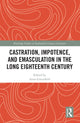 Book cover of: Castration, Impotence, and Emasculation in the Long Eighteenth Century. By: Anne Greenfield
