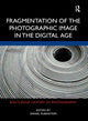 Book cover of: Fragmentation of the Photographic Image in the Digital Age. By: Daniel Rubinstein