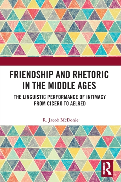 Book cover of: Friendship and Rhetoric in the Middle Ages. By: R. Jacob McDonie