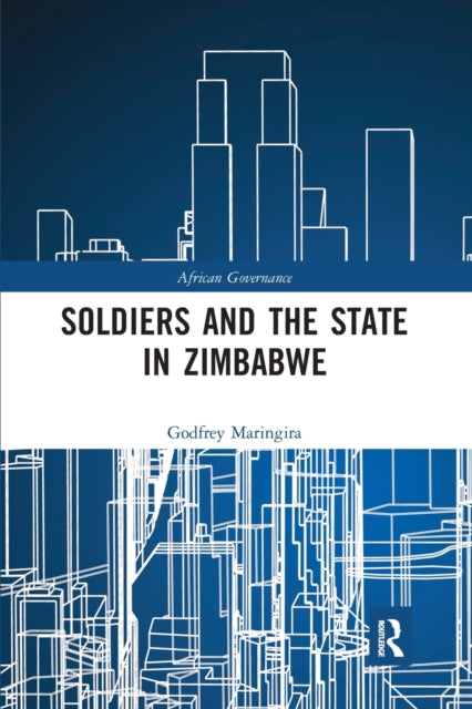 Book cover of: Soldiers and the State in Zimbabwe. By: Godfrey Maringira