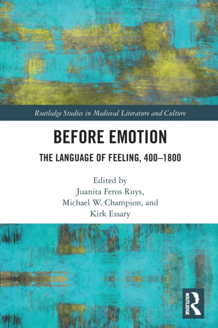 Book cover of: Before Emotion: The Language of Feeling, 400-1800. By: Juanita Feros Ruys
