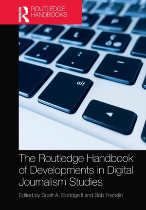 Routledge Handbook of Developments in Digital Journalism Studies