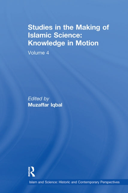 Book cover of: Studies in the Making of Islamic Science: Knowledge in Motion. By: Muzaffar Iqbal