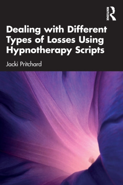 Book cover of: Dealing with Different Types of Losses Using Hypnotherapy Scripts. By: Jacki Pritchard
