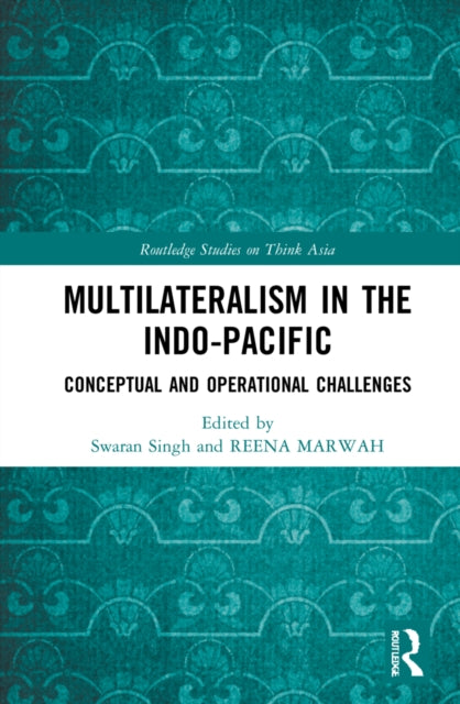 Book cover of: Multilateralism in the Indo-Pacific. By: Swaran Singh