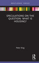 Book cover of: Speculations on the Question: What Is Housing?. By: Peter King