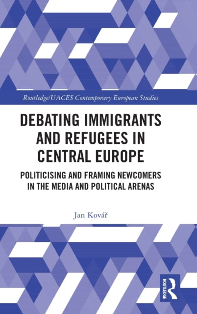 Book cover of: Debating Immigrants and Refugees in Central Europe. By: Jan Kovár
