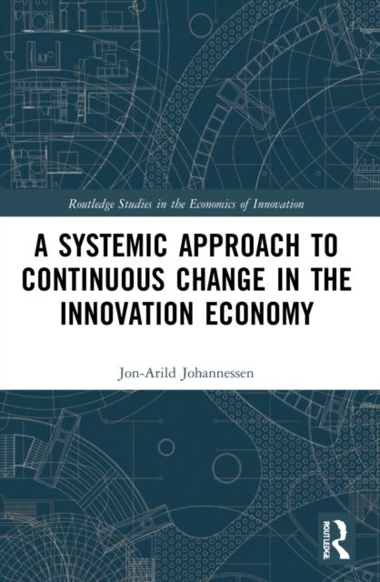 Book cover of: Systemic Approach to Continuous Change in the Innovation Economy. By: Jon-Arild Johannessen