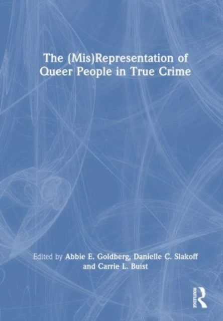 Book cover of: (Mis)Representation of Queer Lives in True Crime. By: Abbie E. Goldberg