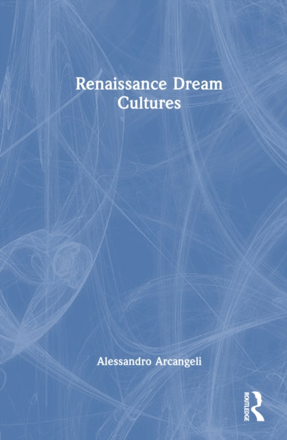 Book cover of: Renaissance Dream Cultures. By: Alessandro Arcangeli