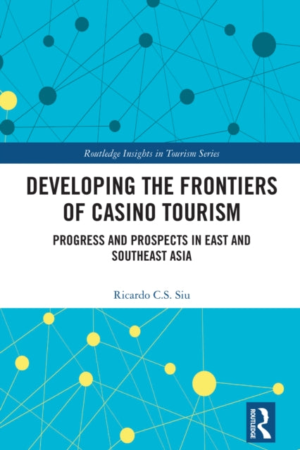 Book cover of: Developing the Frontiers of Casino Tourism. By: Ricardo C. S. Siu
