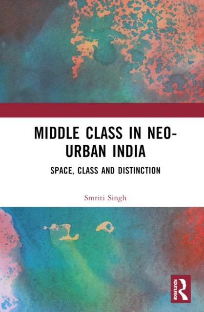 Book cover of: Middle Class in Neo-Urban India. By: Smriti Singh
