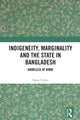 Book cover of: Indigeneity, Marginality and the State in Bangladesh. By: Nasir Uddin