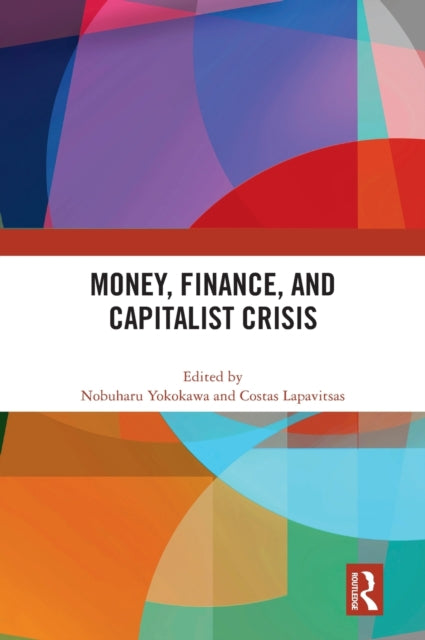 Book cover of: Money, Finance, and Capitalist Crisis. By: Nobuharu Yokokawa