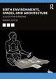 Book cover of: Birth Environments, Spaces and Architecture
