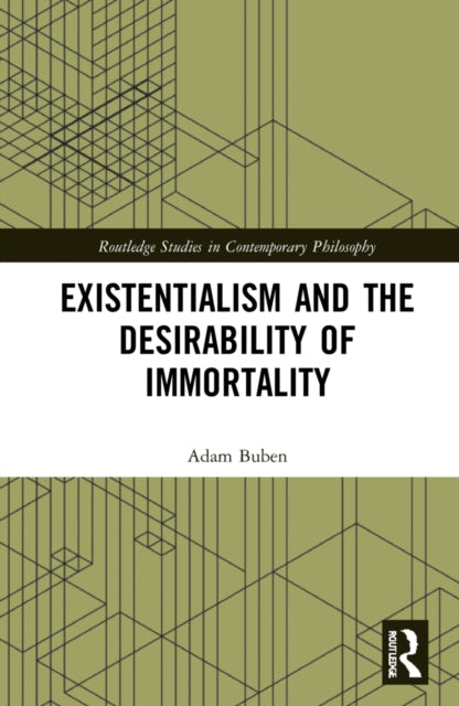 Book cover of: Existentialism and the Desirability of Immortality. By: Adam Buben