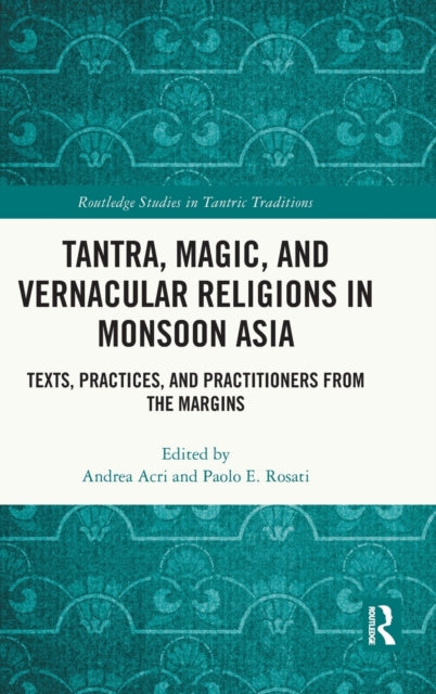 Book cover of: Tantra, Magic, and Vernacular Religions in Monsoon Asia. By: Andrea Acri