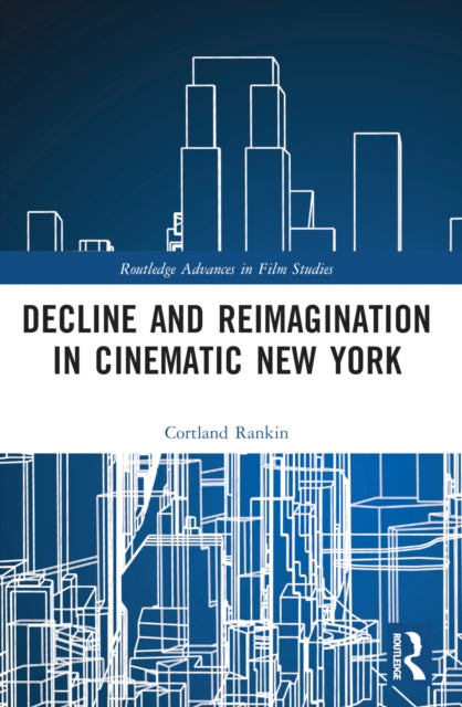 Book cover of: Decline and Reimagination in Cinematic New York. By: Cortland Rankin