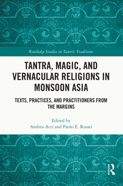 Book cover of: Tantra, Magic, and Vernacular Religions in Monsoon Asia. By: Andrea Acri