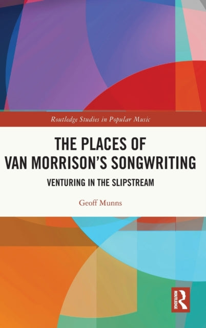 Book cover of: Places of Van Morrison’s Songwriting. By: Geoff Munns