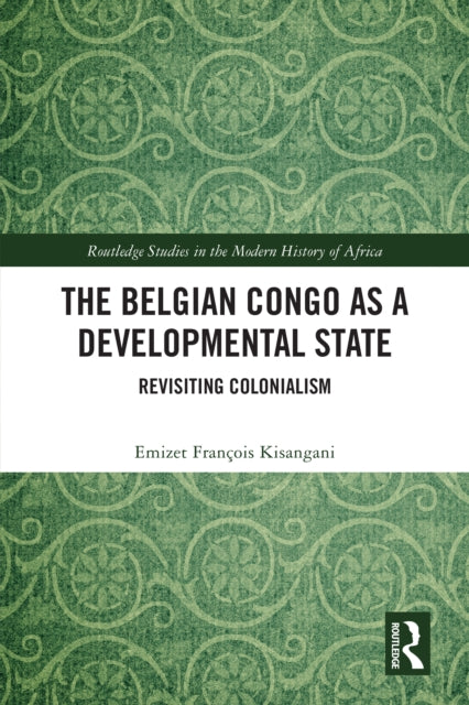Book cover of: Belgian Congo as a Developmental State. By: Emizet F. Kisangani