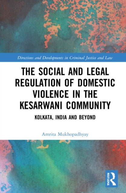 Book cover of: Social and Legal Regulation of Domestic Violence in The Kesarwani Community. By: Amrita Mukhopadhyay