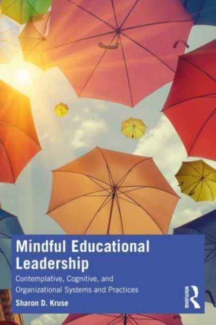 Book cover of: Mindful Educational Leadership. By: Sharon D. Kruse