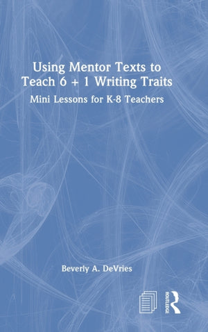Using Mentor Texts to Teach 6 + 1 Writing Traits