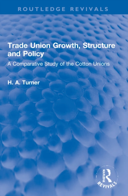 Book cover of: Trade Union Growth, Structure and Policy. By: H. A. Turner