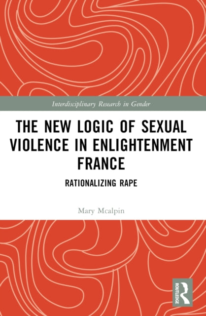 Book cover of: New Logic of Sexual Violence in Enlightenment France. By: Mary McAlpin